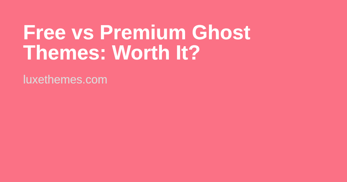 Free vs Premium Ghost Themes: Worth It? | Luxe Themes